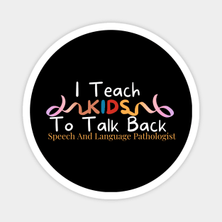 I Teach Kids To Talk Back Speech And Language Pathologist , Cute pathologist gift, pathologist gifts, cute sarcasm Magnet